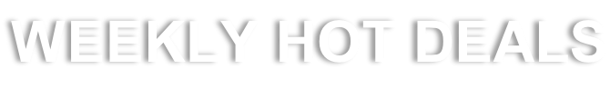 WEEKLY HOT DEALS